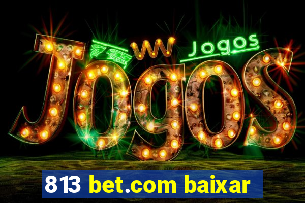 813 bet.com baixar